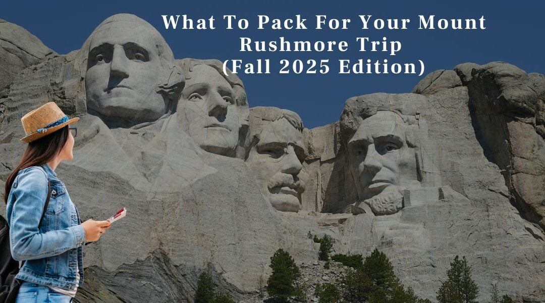 What To Pack For Your Mount Rushmore Trip (Fall 2025 Edition)