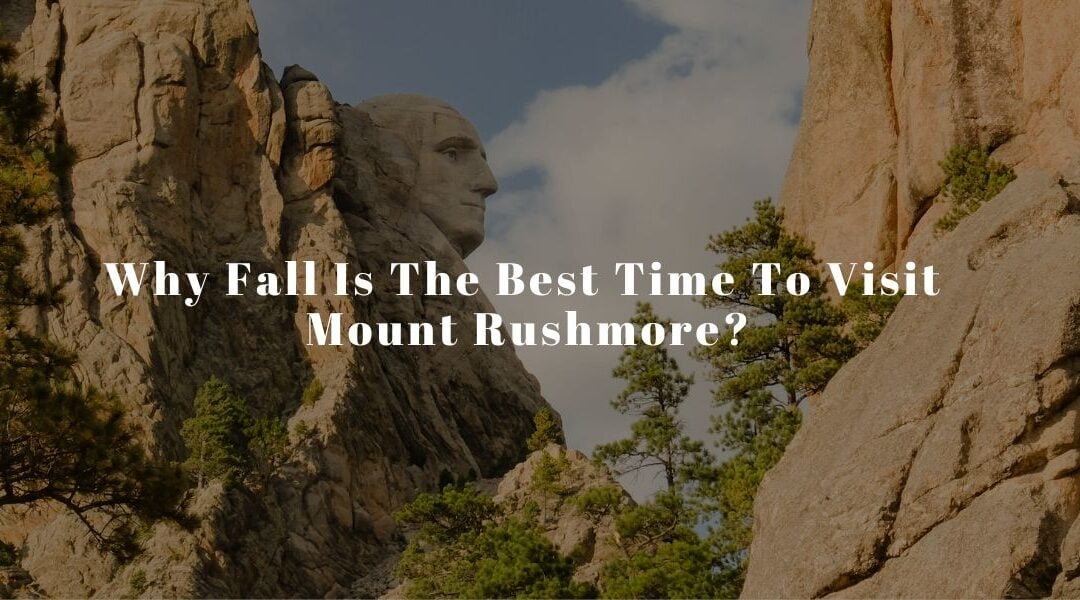 Why Fall Is The Best Time To Visit Mount Rushmore?