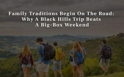 Family Traditions Begin On The Road: Why A Black Hills Trip Beats A Big-Box Weekend