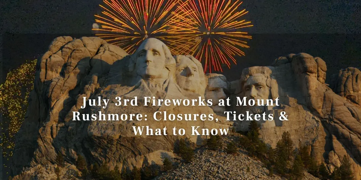 July 4th Fireworks At Mount Rushmore Closures, Tickets & What To Know (1)